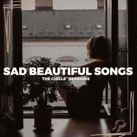 Sad Beautiful Songs 2023 by The Circle Sessions (2023) скачать торрент