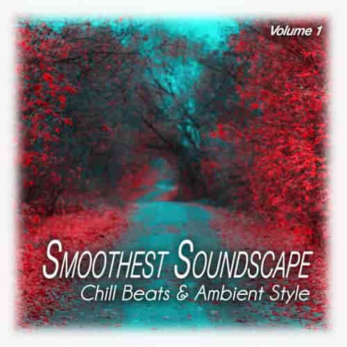 Smoothest Soundscape, Vol. 1. Chill Beats & Ambient Style (2023) скачать торрент