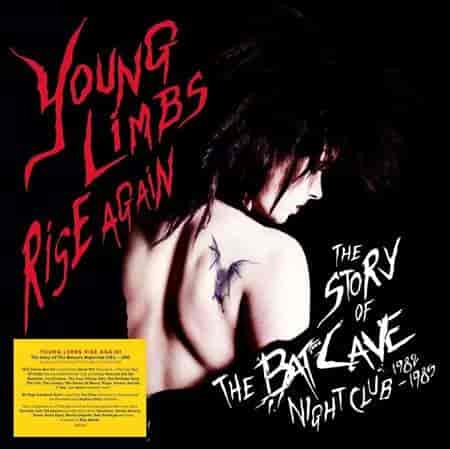 Young Limbs Rise Again [The Story Of The Batcave Nightclub 1982-1985]