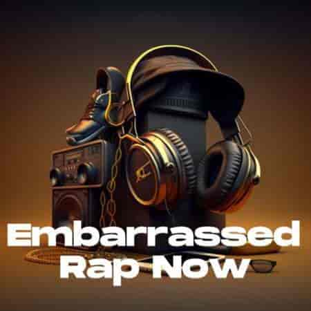 Embarrassed - Rap Now (2023) скачать торрент