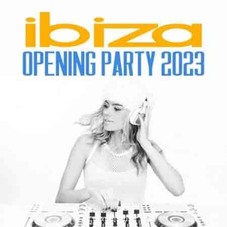 Ibiza Opening Party (2023) скачать торрент