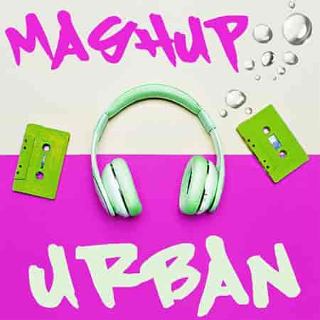 Mashup Urban - Feels Mashing Up World (2023) скачать торрент
