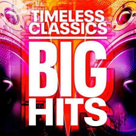 Timeless Classics - Big Hits (2023) скачать торрент