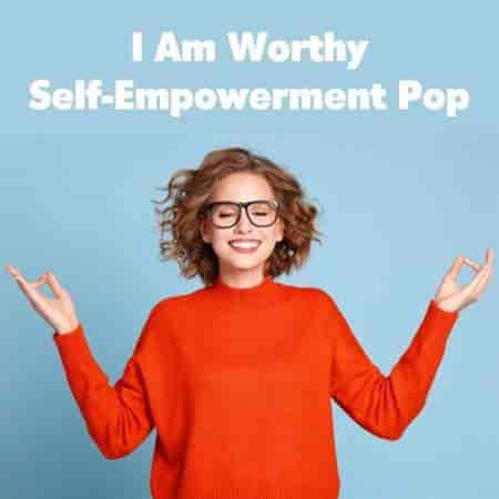 I Am Worthy: Self-Empowerment Pop (2023) скачать торрент