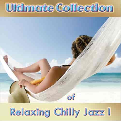Ultimate Collection of Relaxing Chilly Jazz I (2023) скачать торрент