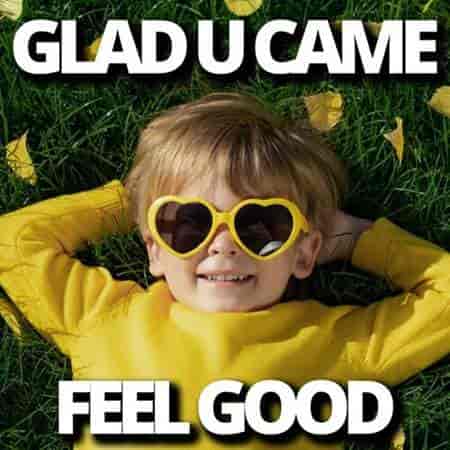 Glad U Came Feel Good (2023) скачать торрент